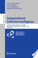 Computational Collective Intelligence : 13th International Conference, ICCCI 2021, Rhodes, Greece, September 29 - October 1, 2021, Proceedings /
