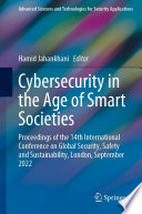 Cybersecurity in the Age of Smart Societies : Proceedings of the 14th International Conference on Global Security, Safety and Sustainability, London, September 2022 /