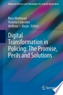 Digital Transformation in Policing: The Promise, Perils and Solutions /