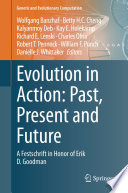 Evolution in Action: Past, Present and Future : A Festschrift in Honor of Erik D. Goodman /