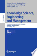 Knowledge Science, Engineering and Management : 15th International Conference, KSEM 2022, Singapore, August 6-8, 2022, Proceedings, Part I /