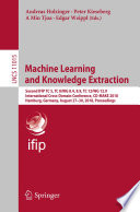 Machine Learning and Knowledge Extraction : Second IFIP TC 5, TC 8/WG 8.4, 8.9, TC 12/WG 12.9 International Cross-Domain Conference, CD-MAKE 2018, Hamburg, Germany, August 27-30, 2018, Proceedings /