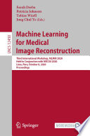 Machine Learning for Medical Image Reconstruction : Third International Workshop, MLMIR 2020, Held in Conjunction with MICCAI 2020, Lima, Peru, October 8, 2020, Proceedings /