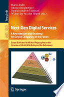 Next-Gen Digital Services. A Retrospective and Roadmap for Service Computing of the Future : Essays Dedicated to Michael Papazoglou on the Occasion of His 65th Birthday and His Retirement /