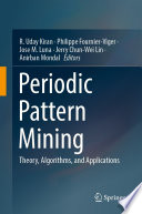 Periodic Pattern Mining  : Theory, Algorithms, and Applications /