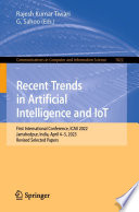 Recent Trends in Artificial Intelligence and IoT : First International Conference, ICAII 2022, Jamshedpur, India, April 4-5, 2023, Revised Selected Papers /