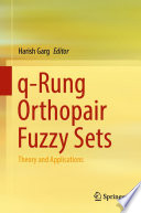 q-Rung Orthopair Fuzzy Sets : Theory and Applications /