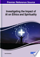 Investigating the impact of AI on ethics and spirituality /