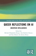Queer reflections on AI : uncertain intelligences /