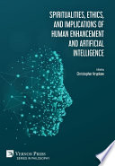 Spiritualities, ethics, and implications of human enhancement and artificial intelligence /