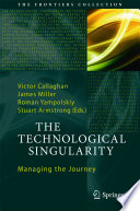The technological singularity : managing the journey /