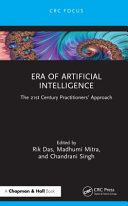 Era of artificial intelligence : the 21st century practitioners' approach /