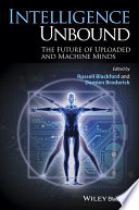 Intelligence unbound : the future of uploaded and machine minds /