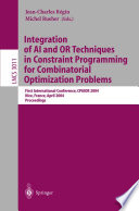 Integration of AI and OR techniques in constraint programming for combinatorial optimization problems : first international conference, CPAIOR 2004, Nice, France, April 20-22, 2004 : proceedings /