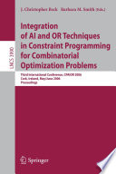Integration of AI and OR techniques in constraint programming for combinatorial optimization problems : third international conference, CPAIOR 2006, Cork, Ireland, May 31-June 2, 2006 : proceedings /