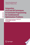 Integration of AI and OR techniques in constraint programming for combinatorial optimization problems : 4th international conference, CPAIOR 2007, Brussels, Belgium, May 23-26, 2007 : proceedings /