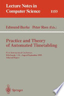 Practice and theory of automated timetabling : first international conference, Edinburgh, U.K., August 29-September 1, 1995 : selected papers /