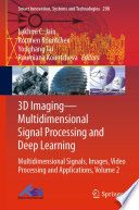 3D Imaging-Multidimensional Signal Processing and Deep Learning : Multidimensional Signals, Images, Video Processing and Applications, Volume 2 /