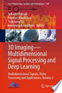 3D Imaging-Multidimensional Signal Processing and Deep Learning : Multidimensional Signals, Video Processing and Applications, Volume 2 /