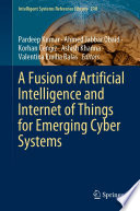 A Fusion of Artificial Intelligence and Internet of Things for Emerging Cyber Systems /