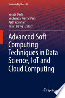 Advanced Soft Computing Techniques in Data Science, IoT and Cloud Computing /