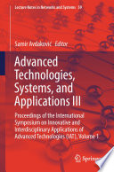 Advanced Technologies, Systems, and Applications III : Proceedings of the International Symposium on Innovative and Interdisciplinary Applications of Advanced Technologies (IAT), Volume 1 /