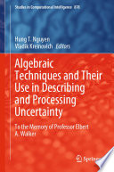 Algebraic Techniques and Their Use in Describing and Processing Uncertainty : To the Memory of Professor Elbert A. Walker /