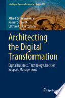 Architecting the Digital Transformation : Digital Business, Technology, Decision Support, Management /