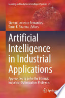Artificial Intelligence in Industrial Applications : Approaches to Solve the Intrinsic Industrial Optimization Problems /