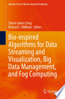 Bio-inspired Algorithms for Data Streaming and Visualization, Big Data Management, and Fog Computing /