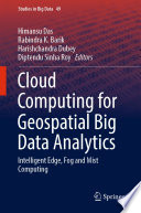 Cloud Computing for Geospatial Big Data Analytics : Intelligent Edge, Fog and Mist Computing /