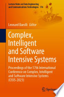 Complex, Intelligent and Software Intensive Systems : Proceedings of the 17th International Conference on Complex, Intelligent and Software Intensive Systems (CISIS-2023) /