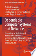 Dependable Computer Systems and Networks : Proceedings of the Eighteenth International Conference on Dependability of Computer Systems DepCoS-RELCOMEX, July 3-7, 2023, Brunów, Poland /