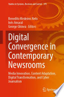 Digital Convergence in Contemporary Newsrooms : Media Innovation, Content Adaptation, Digital Transformation, and Cyber Journalism /