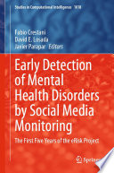 Early Detection of Mental Health Disorders by Social Media Monitoring : The First Five Years of the eRisk Project /