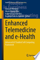 Enhanced Telemedicine and e-Health : Advanced IoT Enabled Soft Computing Framework /