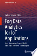 Fog Data Analytics for IoT Applications : Next Generation Process Model with State of the Art Technologies /