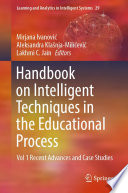 Handbook on Intelligent Techniques in the Educational Process : Vol 1 Recent Advances and Case Studies /