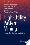 High-Utility Pattern Mining : Theory, Algorithms and Applications /