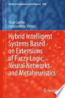Hybrid Intelligent Systems Based on Extensions of Fuzzy Logic, Neural Networks and Metaheuristics /