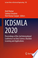 ICDSMLA 2020 : Proceedings of the 2nd International Conference on Data Science, Machine Learning and Applications /