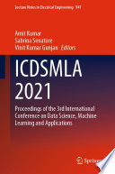 ICDSMLA 2021 : Proceedings of the 3rd International Conference on Data Science, Machine Learning and Applications /