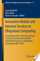 Innovative Mobile and Internet Services in Ubiquitous Computing  : Proceedings of the 13th International Conference on Innovative Mobile and Internet Services in Ubiquitous Computing (IMIS-2019) /
