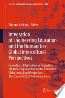 Integration of Engineering Education and the Humanities: Global Intercultural Perspectives : Proceedings of the Conference Integration of Engineering Education and the Humanities: Global Intercultural Perspectives, 20-22 April 2022, St. Petersburg, Russia /