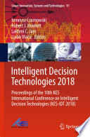 Intelligent Decision Technologies 2018 : Proceedings of the 10th KES International Conference on Intelligent Decision Technologies (KES-IDT 2018) /