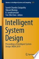 Intelligent System Design : Proceedings of Intelligent System Design: INDIA 2019 /