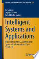 Intelligent Systems and Applications : Proceedings of the 2020 Intelligent Systems Conference (IntelliSys) Volume 1 /