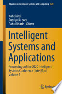 Intelligent Systems and Applications : Proceedings of the 2020 Intelligent Systems Conference (IntelliSys) Volume 2 /