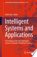 Intelligent Systems and Applications : Proceedings of the 2021 Intelligent Systems Conference (IntelliSys) Volume 1 /