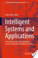 Intelligent Systems and Applications : Proceedings of the 2022 Intelligent Systems Conference (IntelliSys) Volume 1 /